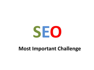 SEO
Most Important Challenge
 
