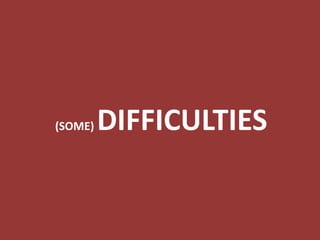 (SOME) DIFFICULTIES
 