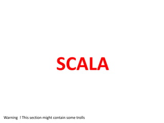 SCALA
Warning ! This section might contain some trolls
 