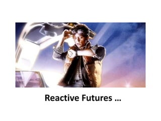 Reactive Futures …
 