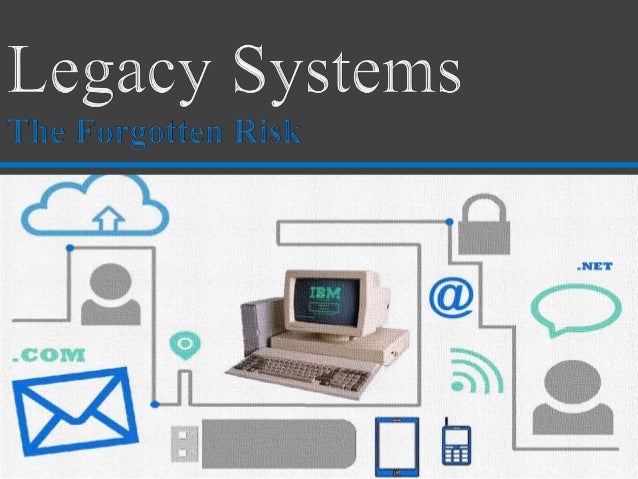 Legacy Systems: The Forgotten Risk