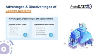Advantages & Disadvantages of
Legacy systems
 