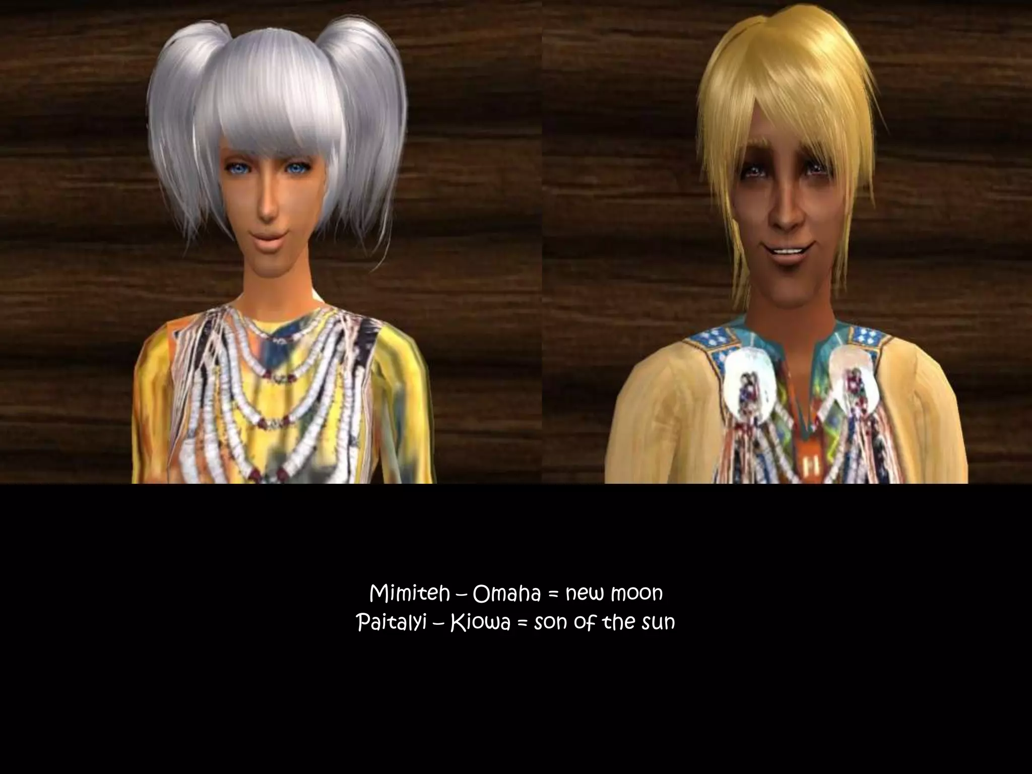 Mimiteh – Omaha = new moonPaitalyi – Kiowa = son of the sun