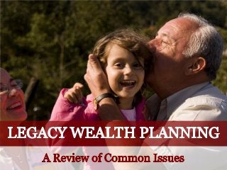 Legacy Wealth Planning: A Review of Common Issues