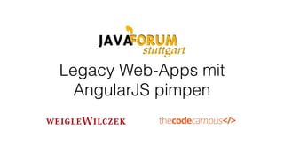 Legacy Web-Apps mit
AngularJS pimpen
 