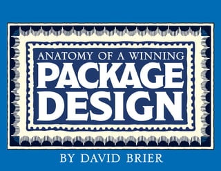anatomy of a winning package 
design 
by david brier 
 