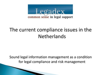 The current compliance issues in the Netherlands Sound legal information management as a condition for legal compliance and risk management 