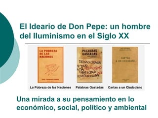 El Ideario de Don Pepe: un hombre
del Iluminismo en el Siglo XX
La Pobreza de las Naciones Palabras Gastadas Cartas a un C...
