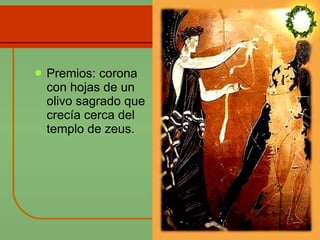 Premios: corona con hojas de un olivo sagrado que crecía cerca del templo de zeus. 