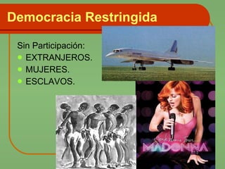 Democracia Restringida Sin Participación: EXTRANJEROS. MUJERES. ESCLAVOS. 