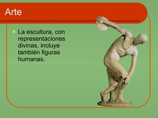 Arte La escultura, con representaciones divinas, incluye también figuras humanas.  