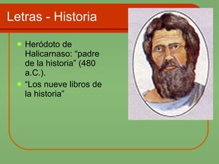 Letras - Historia Heródoto de Halicarnaso: “padre de la historia” (480 a.C.).  “ Los nueve libros de la historia” 