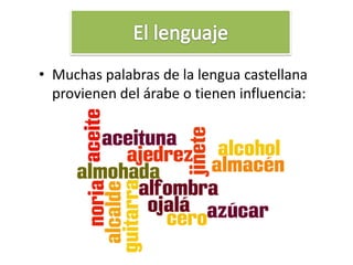 • Muchas palabras de la lengua castellana
provienen del árabe o tienen influencia:
 