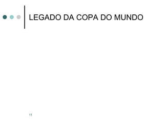 11
LEGADO DA COPA DO MUNDO
 