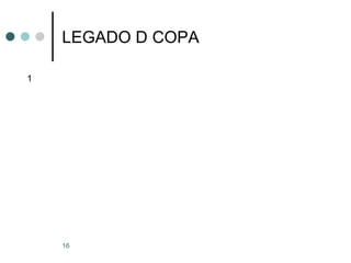 16
LEGADO D COPA
1
 