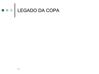 17
LEGADO DA COPA
 