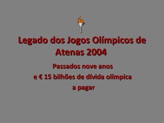 Legado dos Jogos Olímpicos deLegado dos Jogos Olímpicos de
Atenas 2004Atenas 2004
Passados nove anosPassados nove anos
ee ...