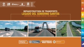 INFRAESTRUCTURA DE TRANSPORTE:
LEGADO DEL GOBIERNO SANTOS
AEROPUERTOS, VÍAS, TRENES, PUERTOS Y RÍO MAGDALENA
ENTIDADES
 