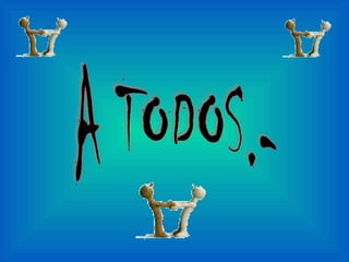 A TODOS.- 