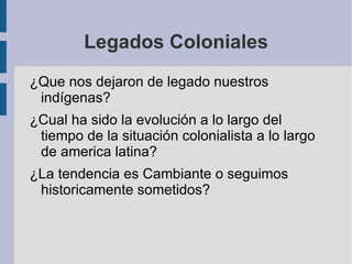 Legados Coloniales ,[object Object]