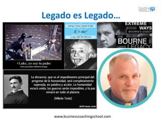 www.businesscoachingschool.com
Legado es Legado…
 