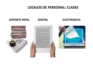 LEGAJOS DE PERSONAL: CLASES
SOPORTE PAPEL DIGITAL ELECTRONICO
 