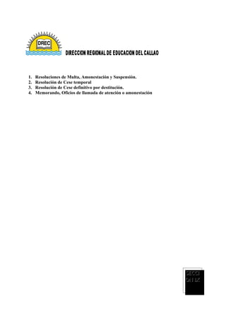 1.   Resoluciones de Multa, Amonestación y Suspensión.
2.   Resolución de Cese temporal
3.   Resolución de Cese definitivo por destitución.
4.   Memorando, Oficios de llamada de atención o amonestación




                                                                SECCI
                                                                ON IX
                                                                Deméritos
 