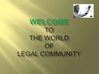 Welcometothe worldoflegal community 