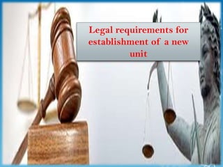 Legal requirements for
    establishment of a new
             unit




1
 