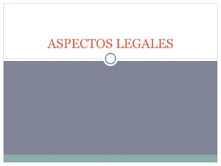 ASPECTOS LEGALES
 
