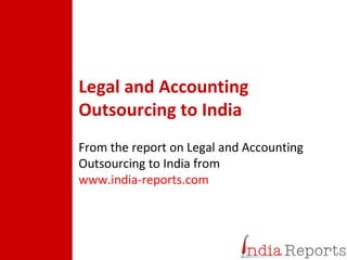 Legal and Accounting Outsourcing to India   From the report on Legal and Accounting Outsourcing to India from  www.india-reports.com 