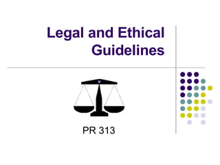 Legal and Ethical Guidelines PR 313 