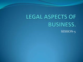 LEGAL ASPECTS OF BUSINESS. SESSION-5 