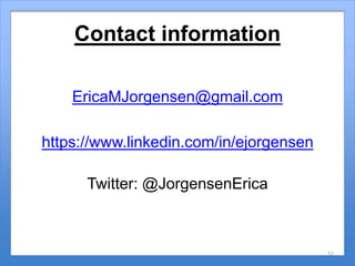 Contact information
EricaMJorgensen@gmail.com
https://www.linkedin.com/in/ejorgensen
Twitter: @JorgensenErica
52
 