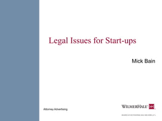 Legal Issues for Start-ups
Mick Bain
Attorney Advertising
 