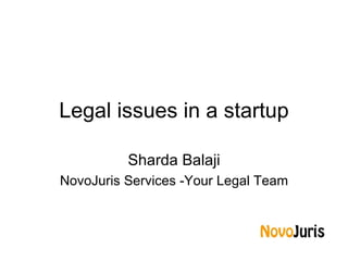 Legal issues in a startup Sharda Balaji NovoJuris Services -Your Legal Team 