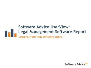 Software Advice UserView:
Legal Management Software Report
Lessons from real software users
 