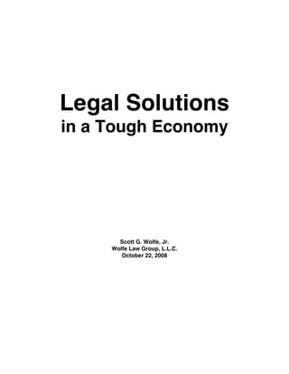 Legal Solutions
in a Tough Economy




       Scott G. Wolfe, Jr.
     Wolfe Law Group, L.L.C.
        October 22, 2008
 