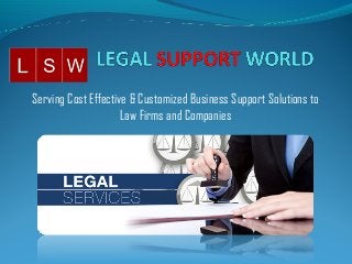 Serving Cost Effective & Customized Business Support Solutions to
Law Firms and Companies
 