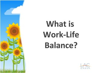 What is
Work-Life
Balance?
 