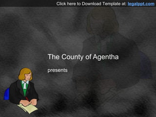 The County of Agentha presents Click here to Download Template at:  legalppt.com 