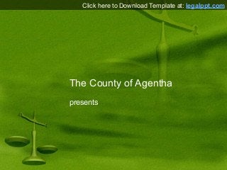 Click here to Download Template at: legalppt.com




The County of Agentha
presents
 