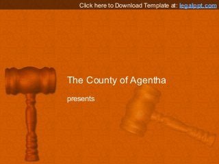 The County of Agentha
presents
Click here to Download Template at: legalppt.com
 