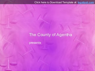 Click here to Download Template at: legalppt.com

The County of Agentha
presents

 