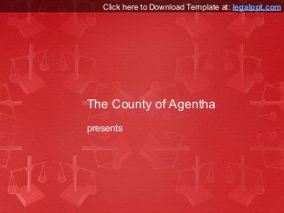 Click here to Download Template at: legalppt.com

The County of Agentha
presents

 