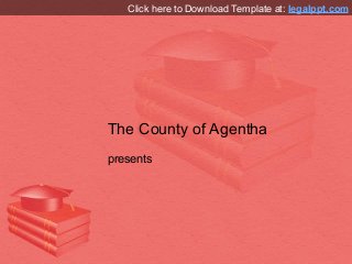 The County of Agentha
presents
Click here to Download Template at: legalppt.com
 