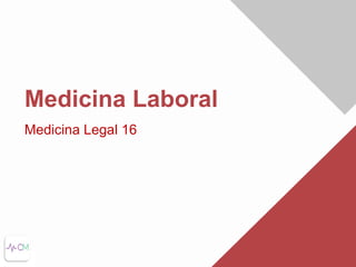 www.clasesmedicas.com
Medicina Laboral
Medicina Legal 16
 
