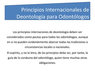 El deber primordial de un odontólogo es el de conservar la
salud de los pacientes, sin distinción de nacionalidad, sexo,
r...