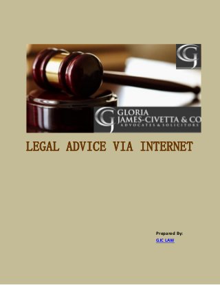 LEGAL ADVICE VIA INTERNET
Prepared By:
GJC LAW
 