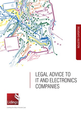 INDUSTRY EXPERTISE 
LEGAL ADVICE TO 
IT AND ELECTRONICS 
COMPANIES 
 